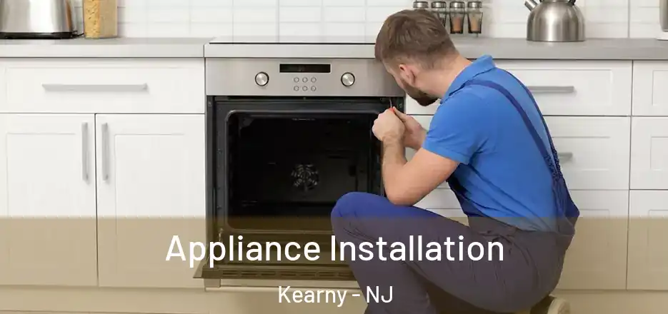 Appliance Installation Kearny - NJ
