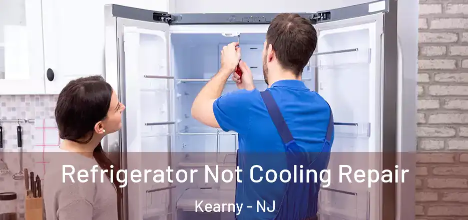 Refrigerator Not Cooling Repair Kearny - NJ
